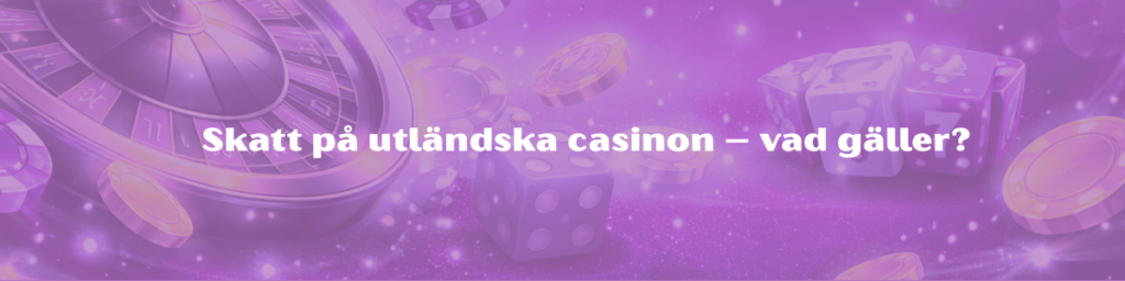 Skatt på utländska casinon – vad gäller