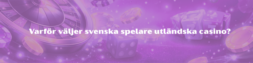Varför väljer svenska spelare utländska casino